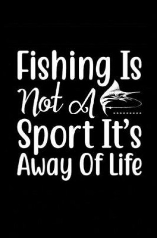 Cover of Fishing Is Not a Sport It's a Way of Life