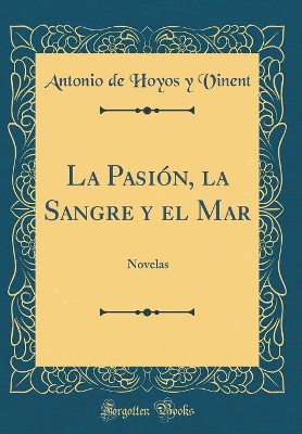 Book cover for La Pasión, la Sangre y el Mar: Novelas (Classic Reprint)