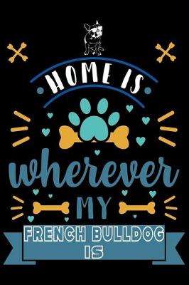 Book cover for Home Is Wherever My French Bulldog Is