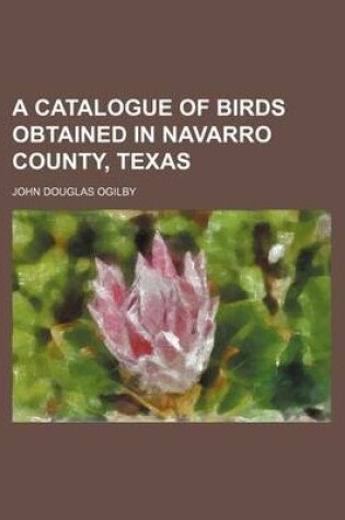 Cover of A Catalogue of Birds Obtained in Navarro County, Texas