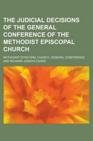 Cover of The Judicial Decisions of the General Conference of the Methodist Episcopal Church
