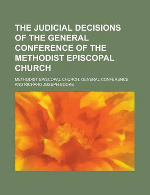 Book cover for The Judicial Decisions of the General Conference of the Methodist Episcopal Church