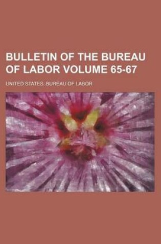 Cover of Bulletin of the Bureau of Labor Volume 65-67