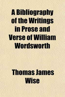 Book cover for A Bibliography of the Writings in Prose and Verse of William Wordsworth