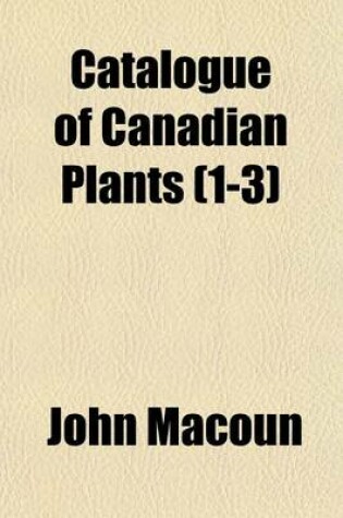 Cover of Catalogue of Canadian Plants (1-3)