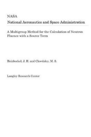 Cover of A Multigroup Method for the Calculation of Neutron Fluence with a Source Term