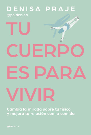 Cover of Tu cuerpo es para vivir: Cambia la mirada sobre tu físico y mejora tu relación c on la comida / Your Body is for Living