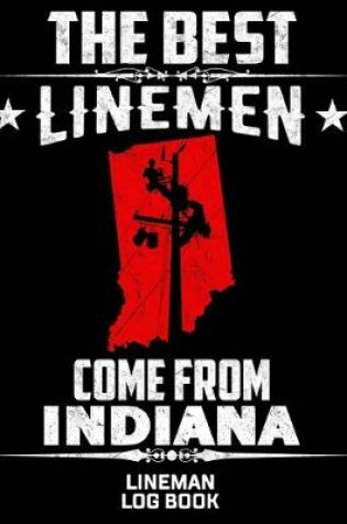 Cover of The Best Linemen Come From Indiana Lineman Log Book
