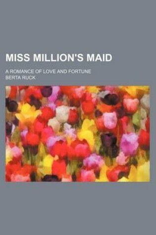Cover of Miss Million's Maid; A Romance of Love and Fortune