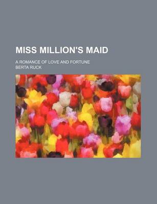 Book cover for Miss Million's Maid; A Romance of Love and Fortune