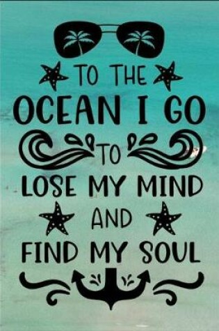 Cover of To the Ocean I Go to Lose My Mind and Find My Soul