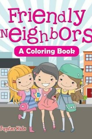 Cover of Friendly Neighbors (A Coloring Book)