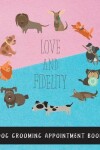 Book cover for Love and Fidelity Dog Grooming Appointment Book