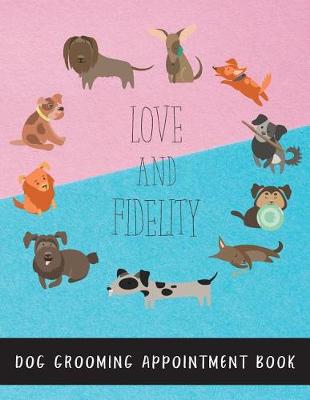 Book cover for Love and Fidelity Dog Grooming Appointment Book