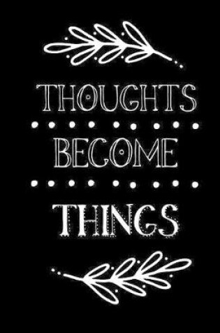 Cover of Thoughts Become Things