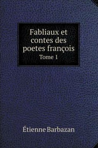 Cover of Fabliaux et contes des poetes françois Tome 1