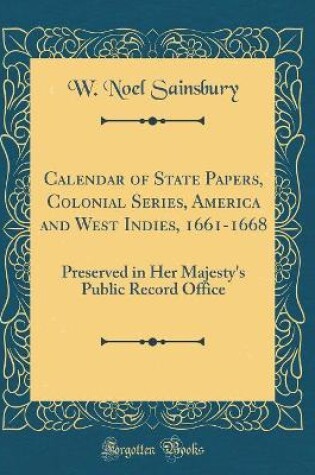 Cover of Calendar of State Papers, Colonial Series, America and West Indies, 1661-1668