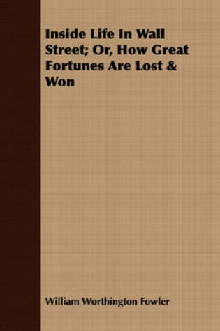 Cover of Inside Life In Wall Street; Or, How Great Fortunes Are Lost & Won