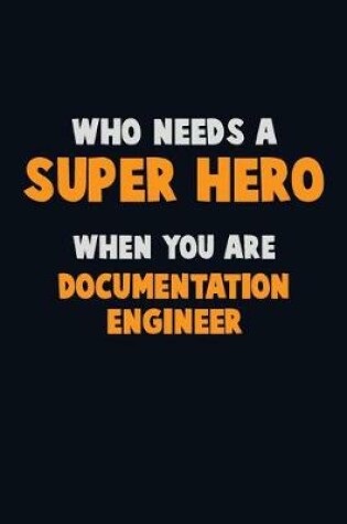 Cover of Who Need A SUPER HERO, When You Are Documentation Engineer