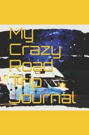 Cover of My Crazy Road Trip Journal