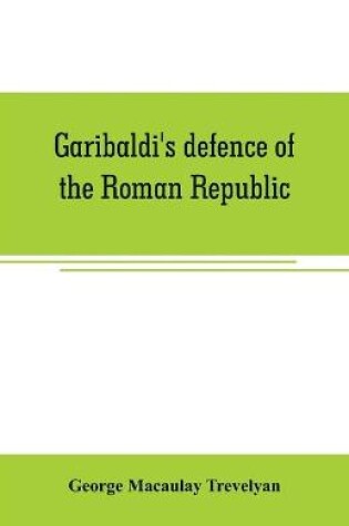 Cover of Garibaldi's defence of the Roman Republic