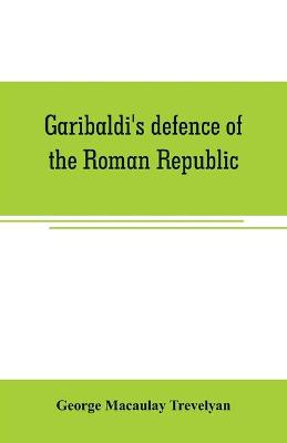 Book cover for Garibaldi's defence of the Roman Republic