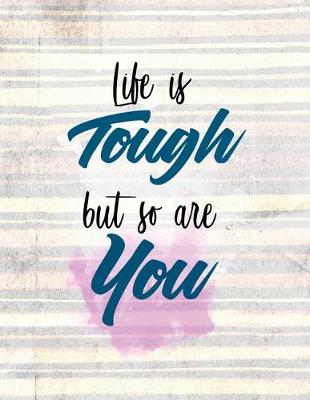 Cover of Life Is Tough But So Are You