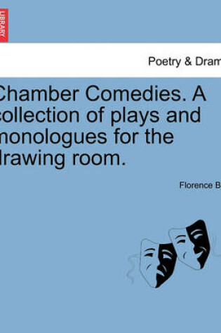 Cover of Chamber Comedies. a Collection of Plays and Monologues for the Drawing Room.