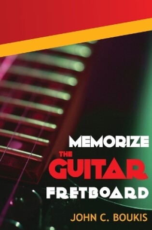 Cover of Memorize The Guitar Fretboad