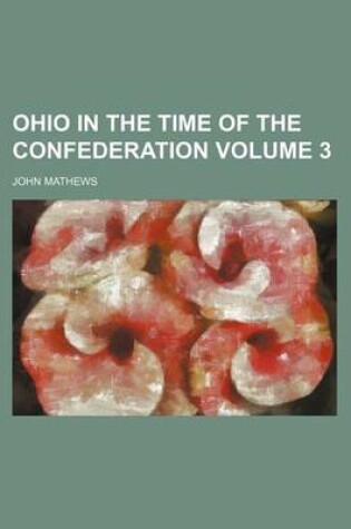 Cover of Ohio in the Time of the Confederation Volume 3