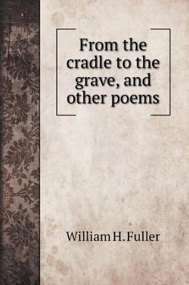 Book cover for From the cradle to the grave, and other poems