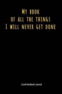 Book cover for My Book of All the Things I Will Never Get Done