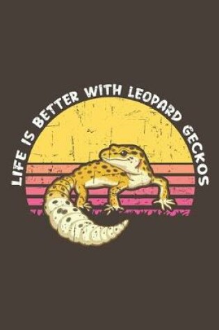 Cover of Life Is Better With Leopard Geckos