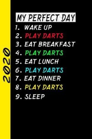 Cover of My Perfect Day Wake Up Play Darts Eat Breakfast Play Darts Eat Lunch Play Darts Eat Dinner Play Darts Sleep