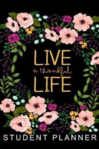 Cover of Student Planner Live a Thankful Life