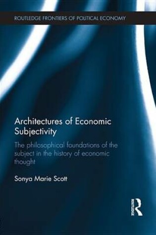 Cover of Architectures of Economic Subjectivity: The Philosophical Foundations of the Subject in the History of Economic Thought