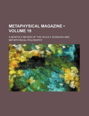 Book cover for Metaphysical Magazine (Volume 19); A Monthly Review of the Occult Sciences and Metaphysical Philosophy