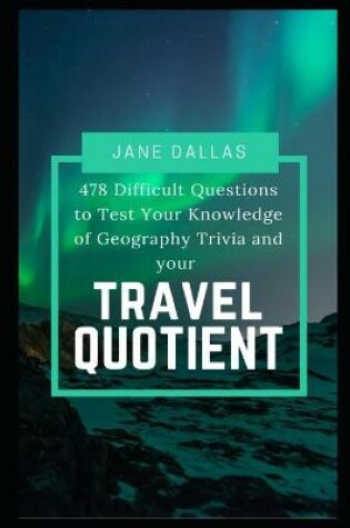 Cover of 478 Difficult Questions to Test Your Knowledge of Geography Trivia and your Travel Quotient