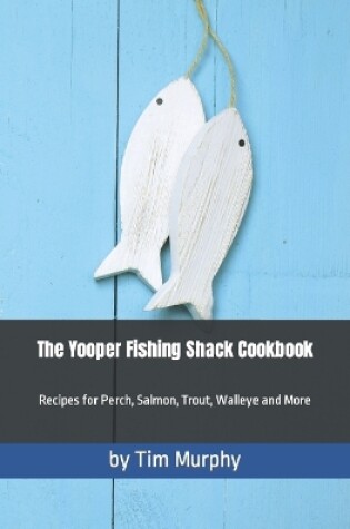 Cover of The Yooper Fishing Shack Cookbook