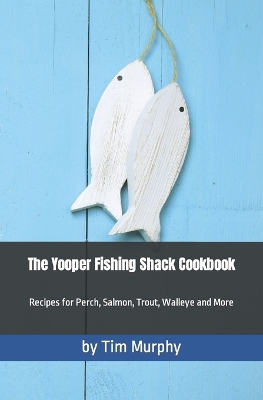 Book cover for The Yooper Fishing Shack Cookbook