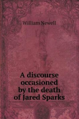 Cover of A discourse occasioned by the death of Jared Sparks