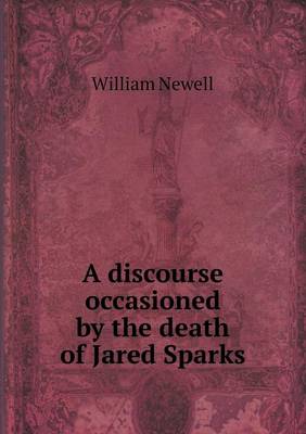 Book cover for A discourse occasioned by the death of Jared Sparks