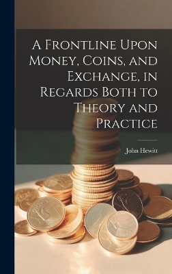 Book cover for A Frontline Upon Money, Coins, and Exchange, in Regards Both to Theory and Practice