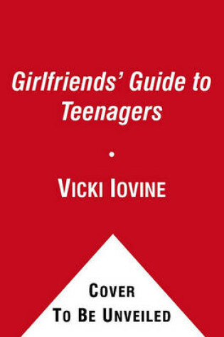 Cover of The Girlfriends' Guide to Teenagers