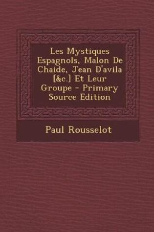 Cover of Les Mystiques Espagnols, Malon de Chaide, Jean D'Avila [&C.] Et Leur Groupe