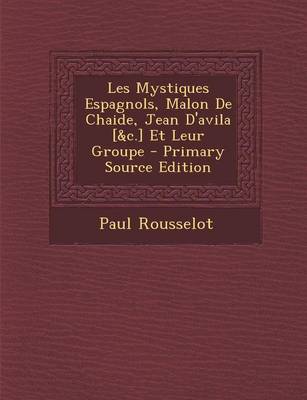 Book cover for Les Mystiques Espagnols, Malon de Chaide, Jean D'Avila [&C.] Et Leur Groupe