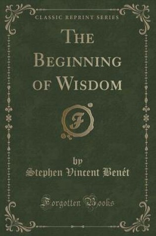 Cover of The Beginning of Wisdom (Classic Reprint)