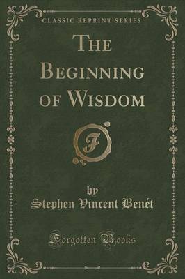 Book cover for The Beginning of Wisdom (Classic Reprint)