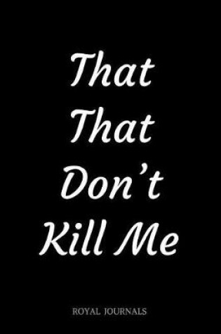 Cover of That That Don't Kill Me