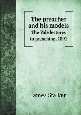 Book cover for The preacher and his models The Yale lectures in preaching, 1891